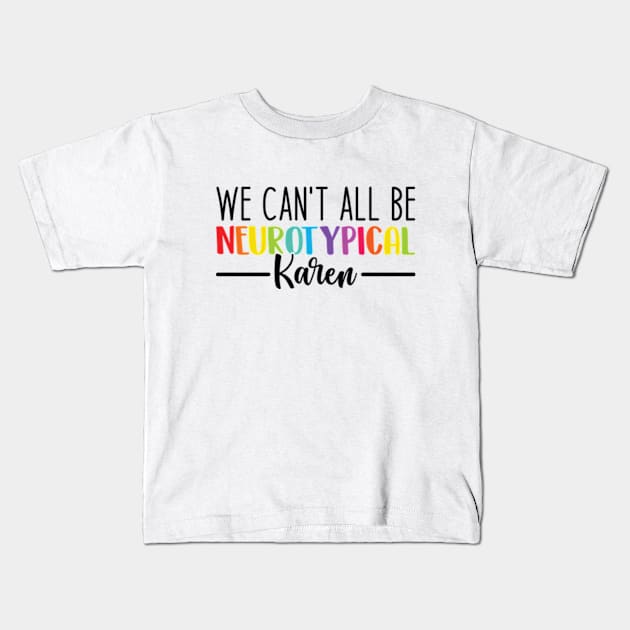 We Can't All Be Neurotypical Karen - Embrace Neurodiversity Kids T-Shirt by RiseInspired